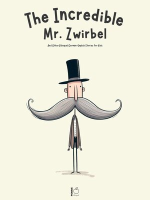 cover image of The Incredible Mr. Zwirbel and Other Bilingual German-English Stories for Kids